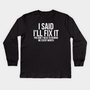 I Said I'll Fix It Kids Long Sleeve T-Shirt